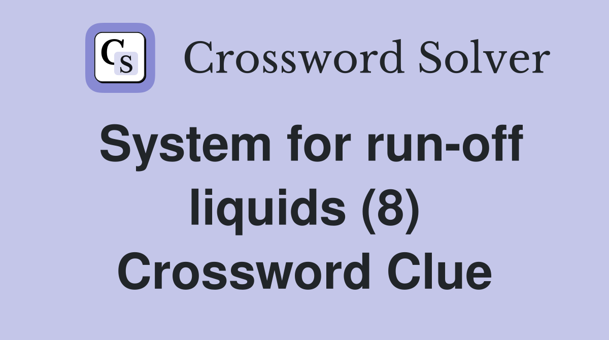 System for run-off liquids (8) Crossword Clue