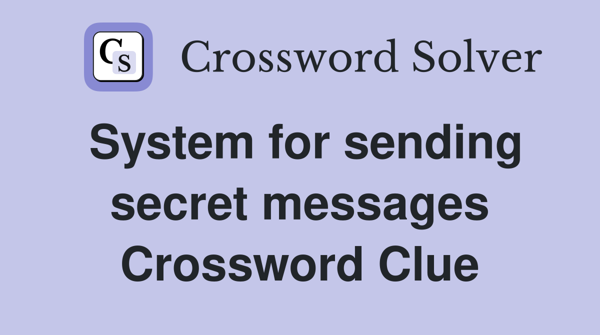 System for sending secret messages Crossword Clue