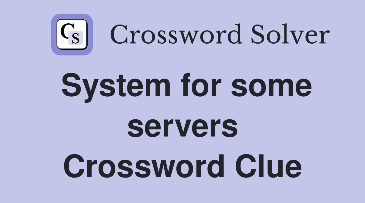 System for some servers Crossword Clue