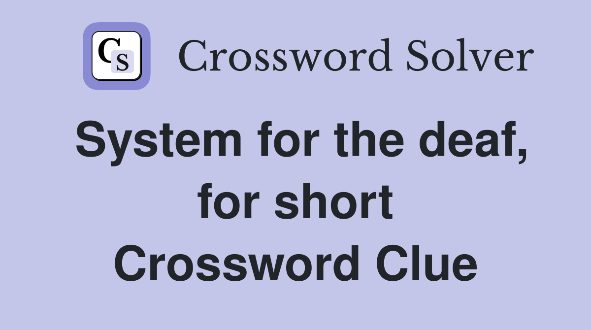 System for the deaf, for short Crossword Clue