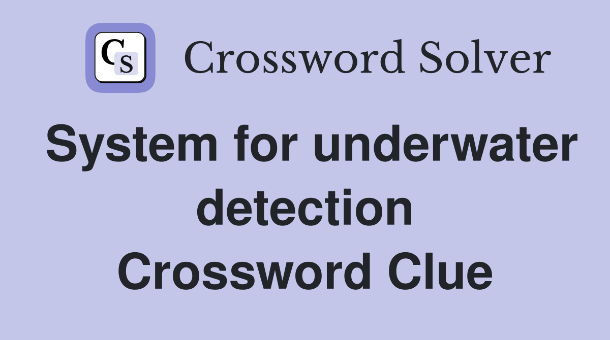 System for underwater detection Crossword Clue