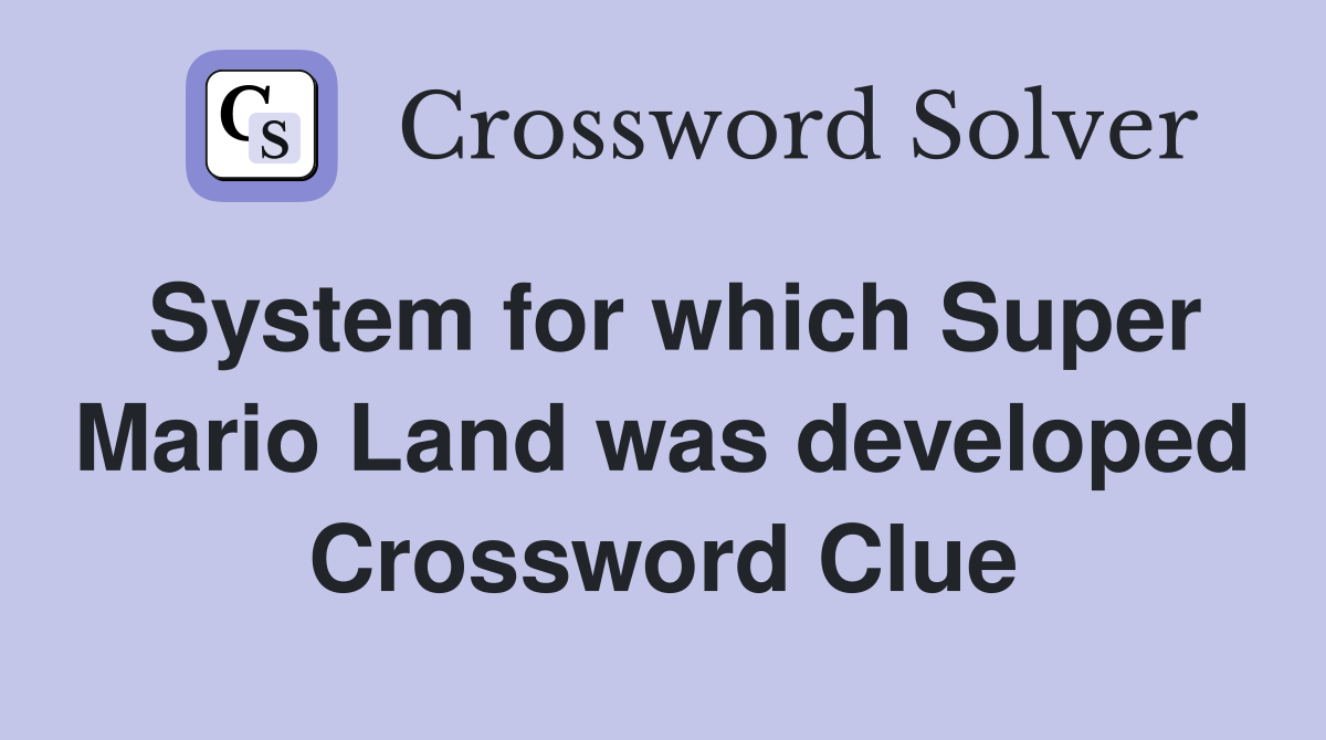 System for which Super Mario Land was developed Crossword Clue