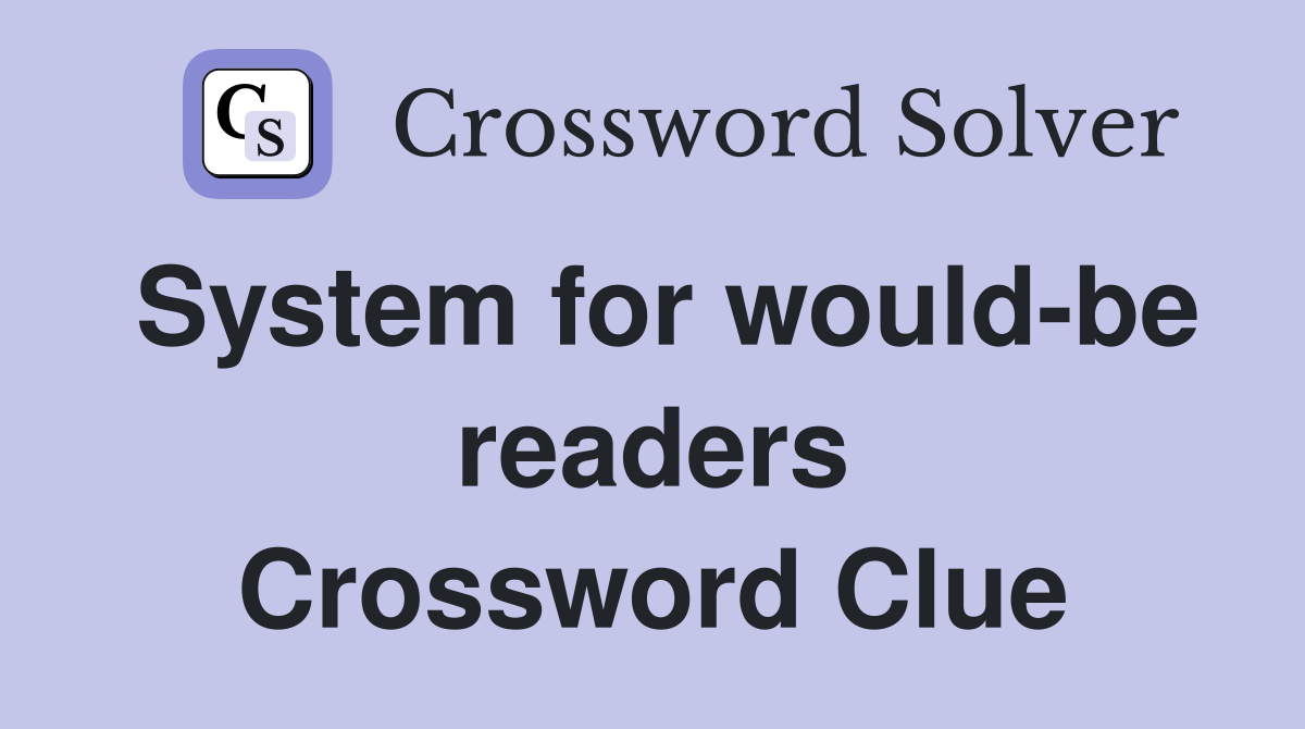 System for would-be readers Crossword Clue
