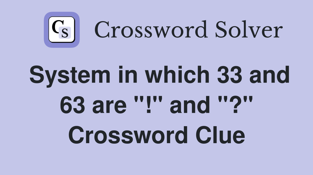 System in which 33 and 63 are "!" and "?" Crossword Clue
