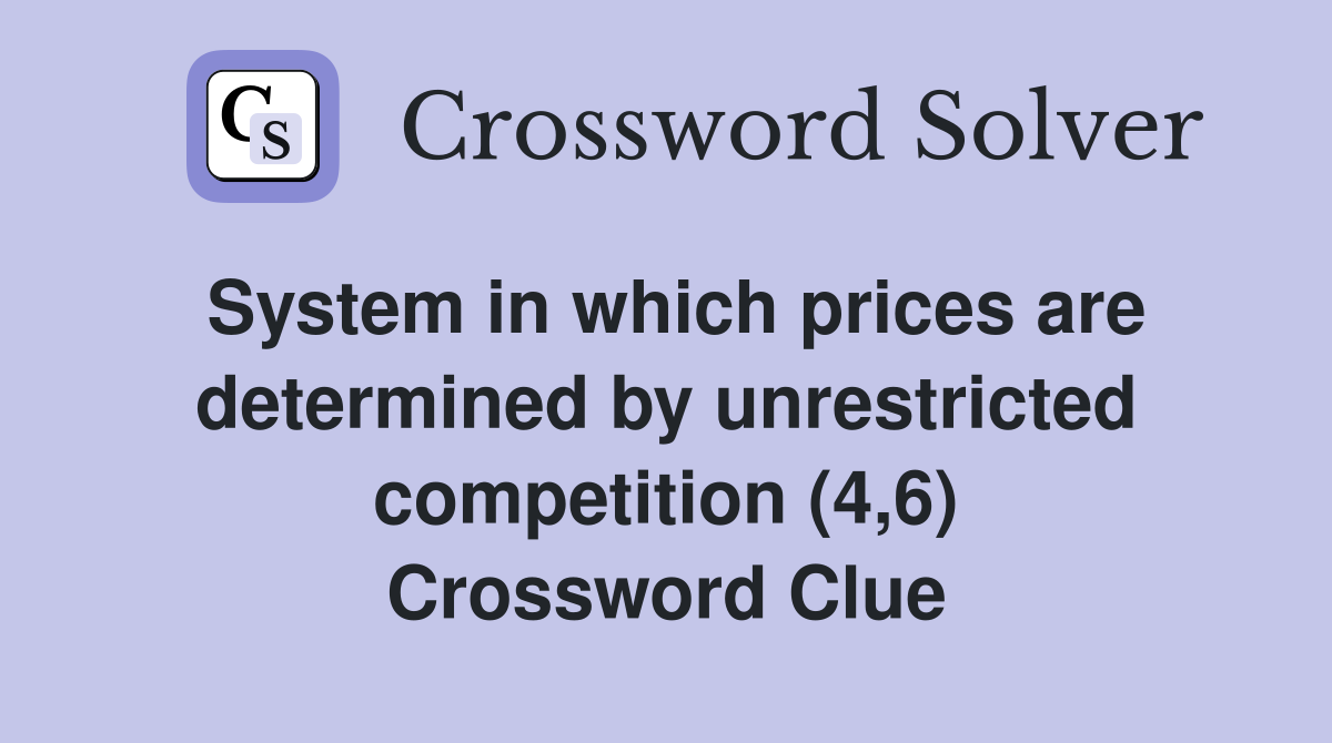 System in which prices are determined by unrestricted competition (4,6) Crossword Clue