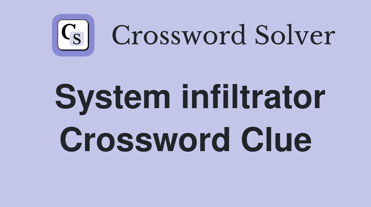 System infiltrator Crossword Clue