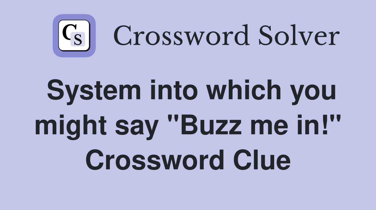 System into which you might say "Buzz me in!" Crossword Clue