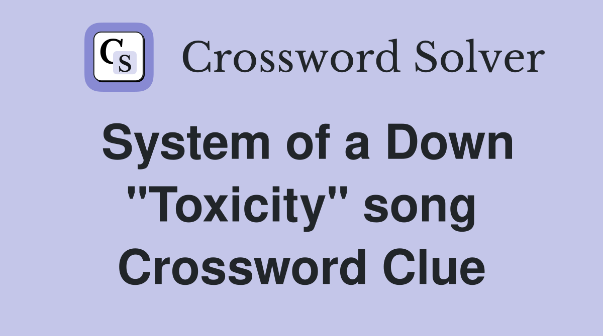 System of a Down "Toxicity" song Crossword Clue