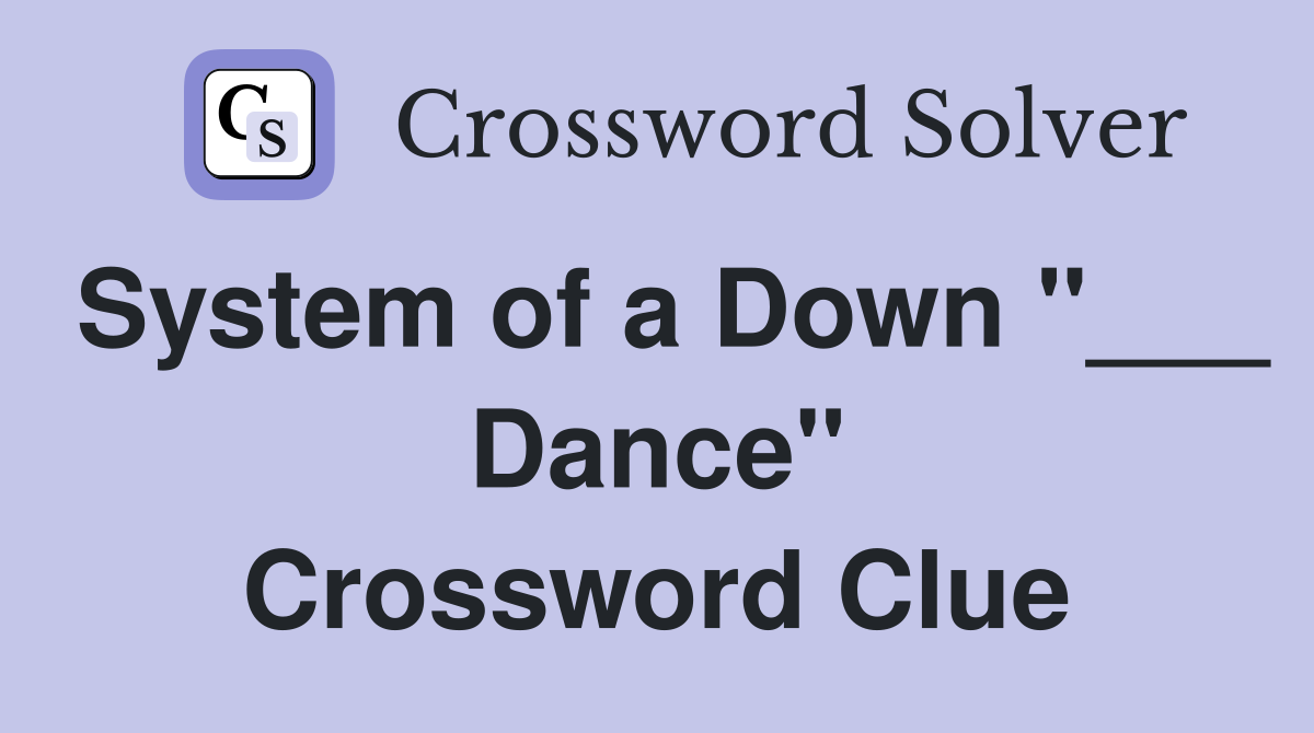 System of a Down "___ Dance" Crossword Clue