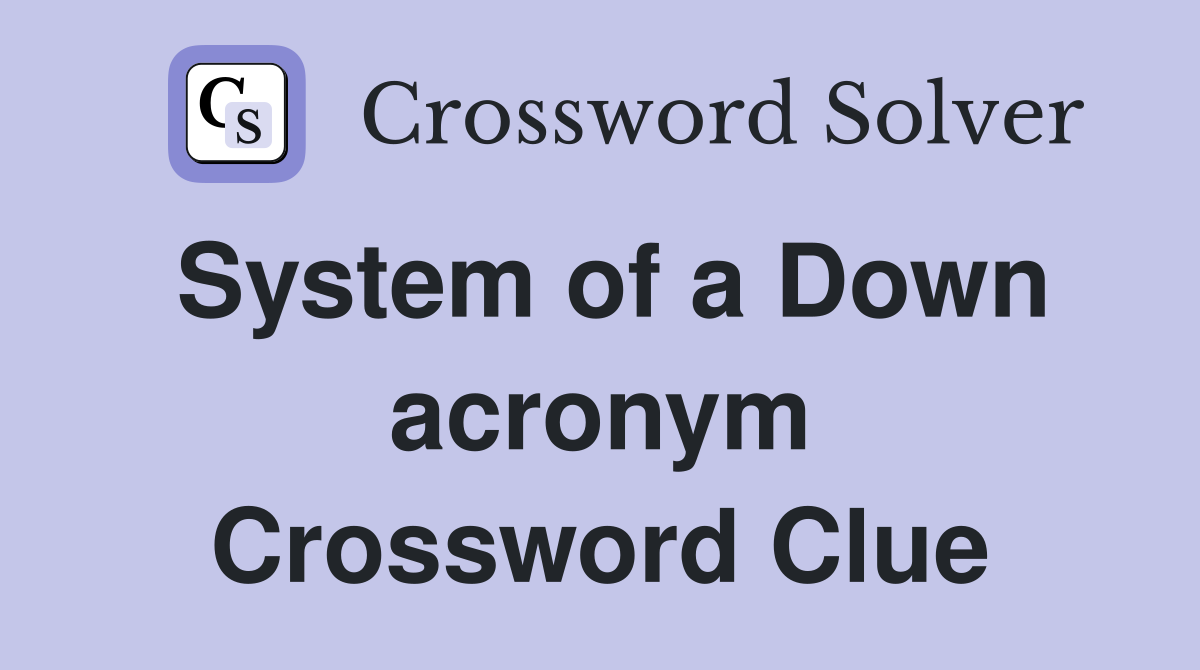 System of a Down acronym Crossword Clue