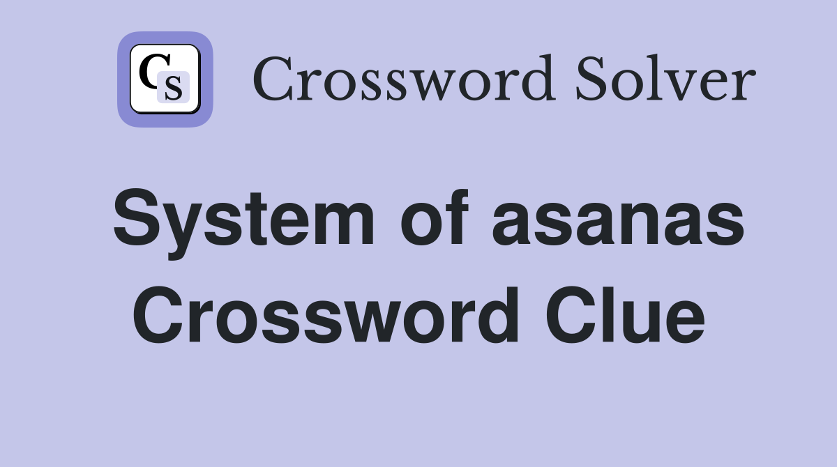 System of asanas Crossword Clue