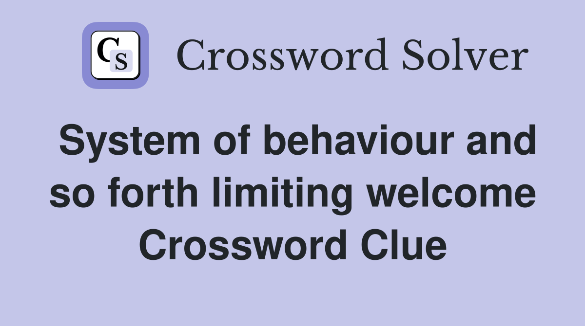 System of behaviour and so forth limiting welcome Crossword Clue