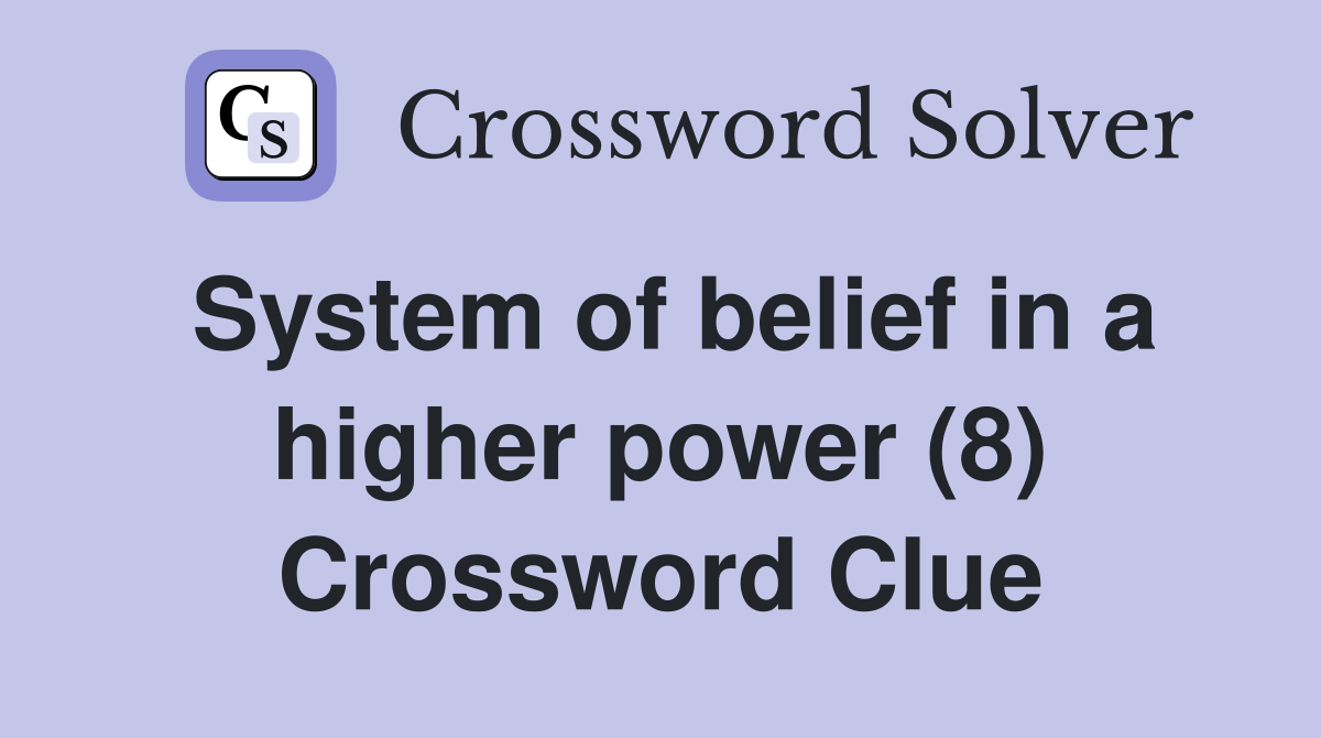 System of belief in a higher power (8) Crossword Clue