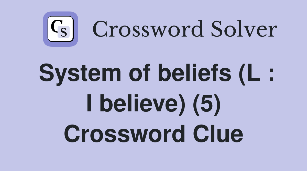 System of beliefs (L : I believe) (5) Crossword Clue