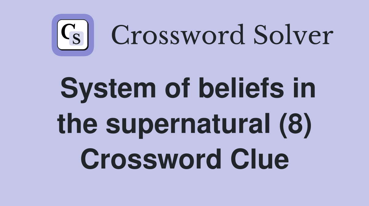 System of beliefs in the supernatural (8) Crossword Clue