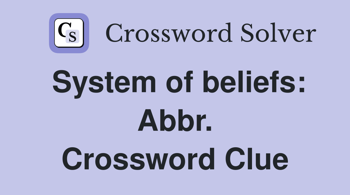 System of beliefs: Abbr. Crossword Clue