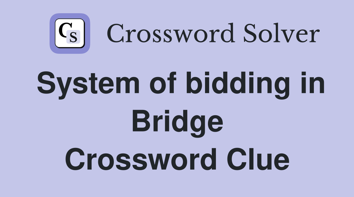 System of bidding in Bridge Crossword Clue Answers Crossword Solver