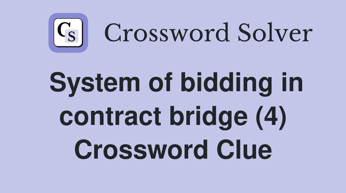 System of bidding in contract bridge (4) Crossword Clue