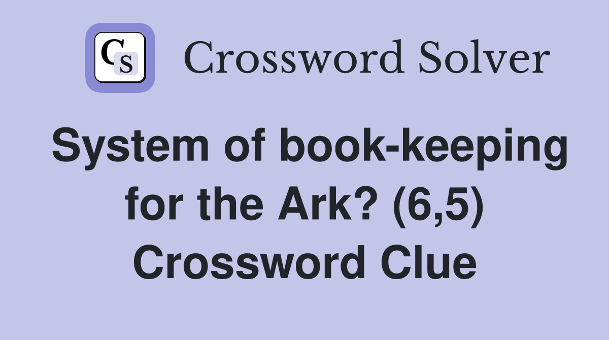System of book-keeping for the Ark? (6,5) Crossword Clue