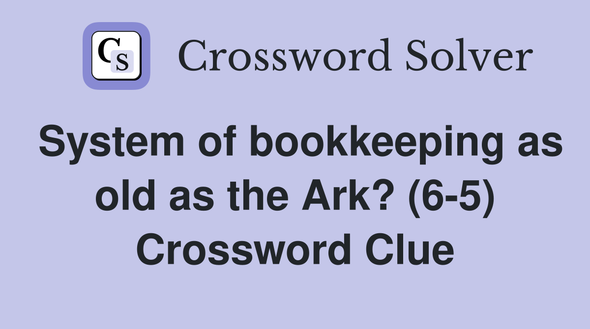 System of bookkeeping as old as the Ark? (6-5) Crossword Clue