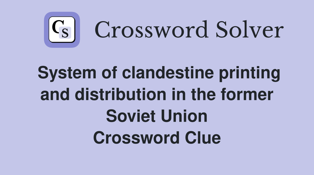 System of clandestine printing and distribution in the former Soviet Union Crossword Clue