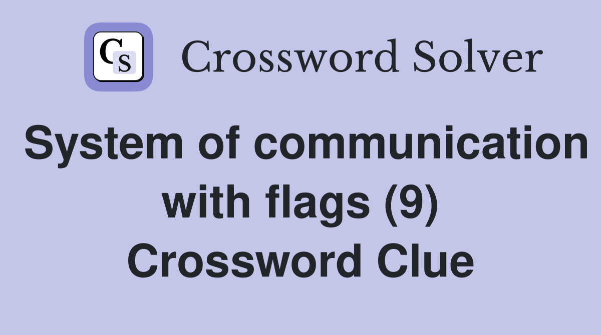 System of communication with flags (9) Crossword Clue