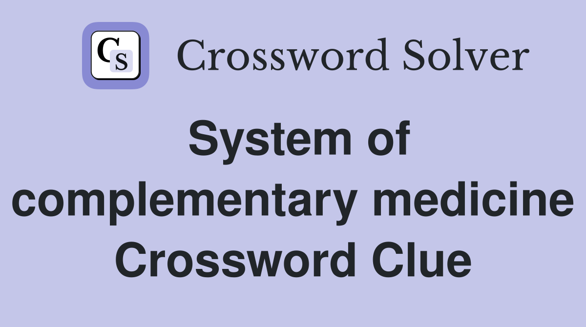 System of complementary medicine Crossword Clue