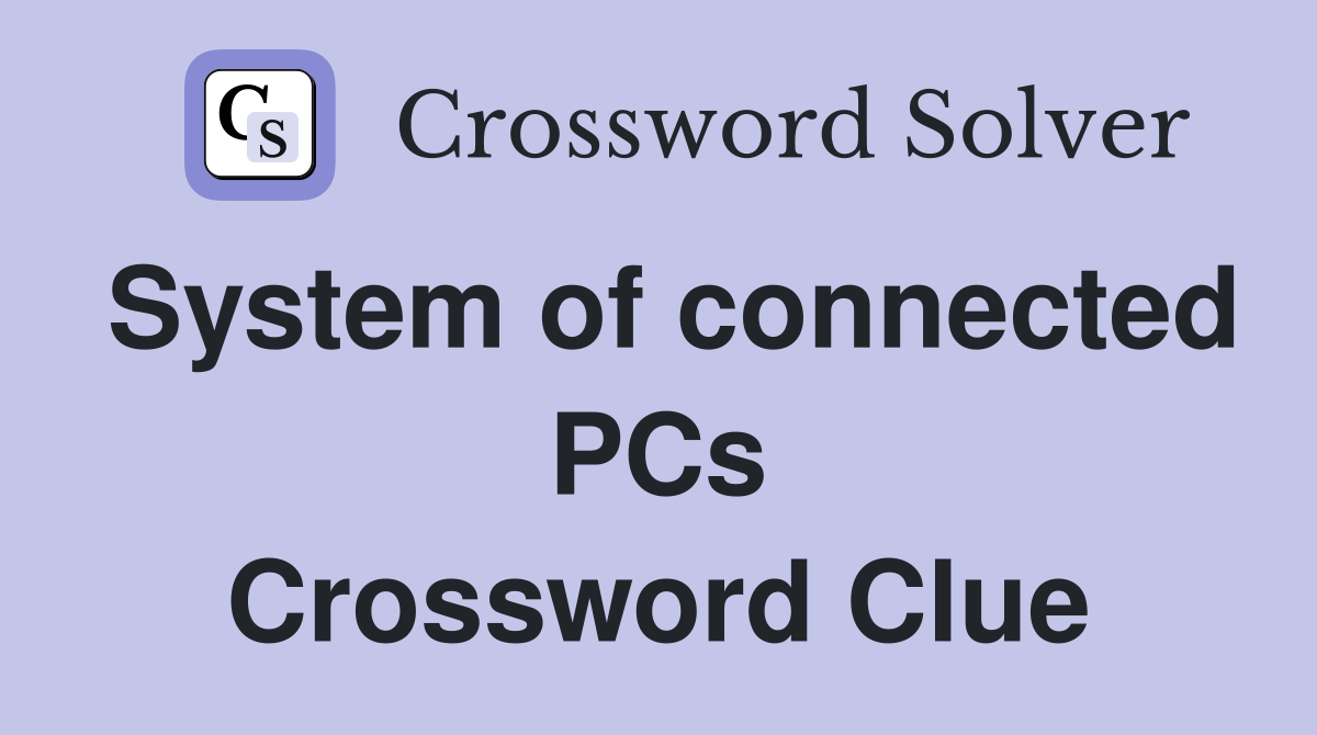 System of connected PCs Crossword Clue