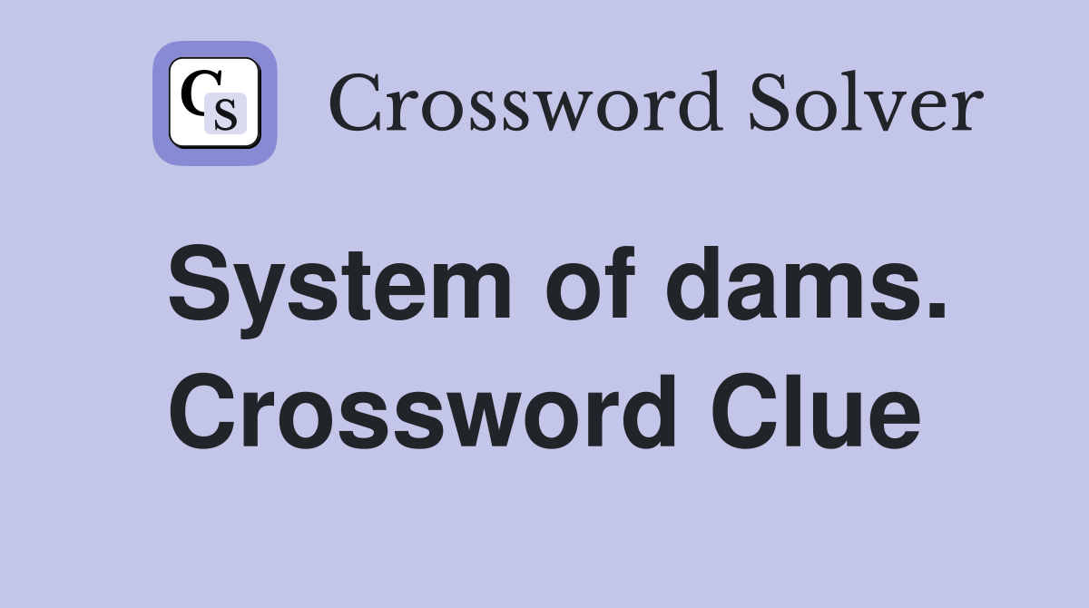 System of dams. Crossword Clue