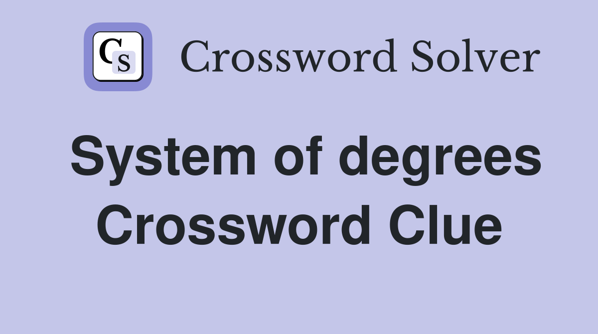 System of degrees Crossword Clue