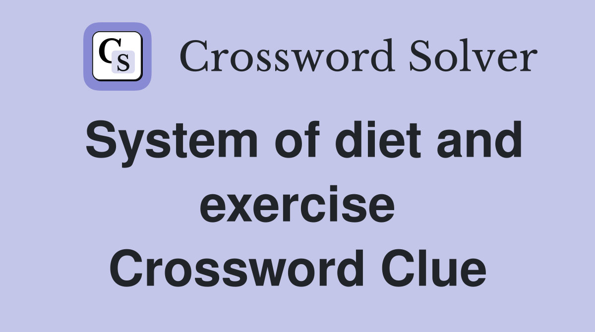 System of diet and exercise Crossword Clue