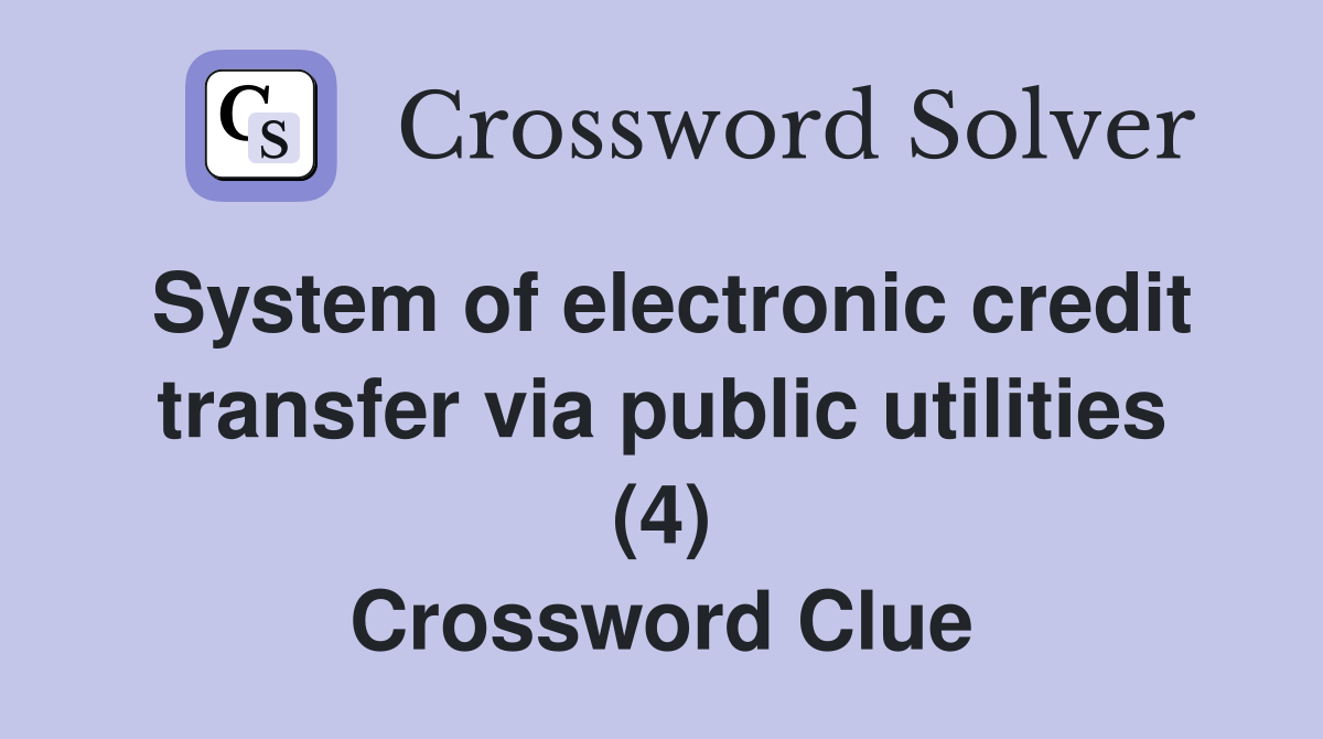 System of electronic credit transfer via public utilities (4) Crossword Clue