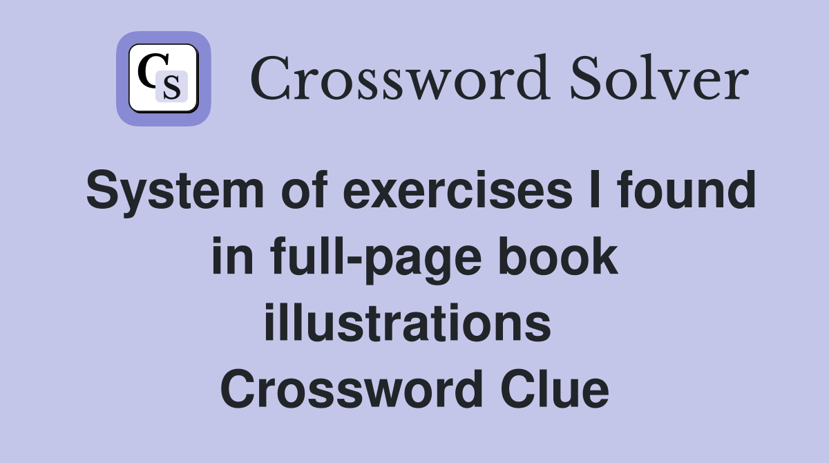 System of exercises I found in full-page book illustrations  Crossword Clue