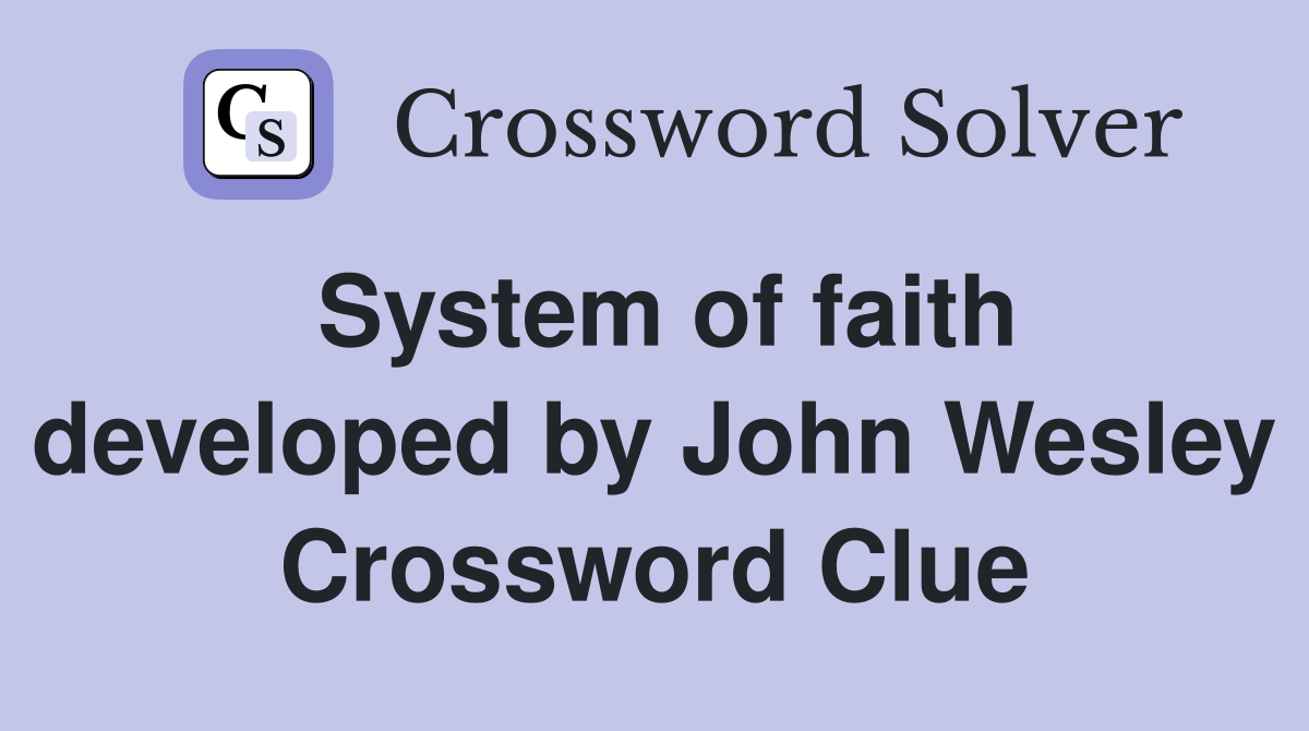 System of faith developed by John Wesley Crossword Clue