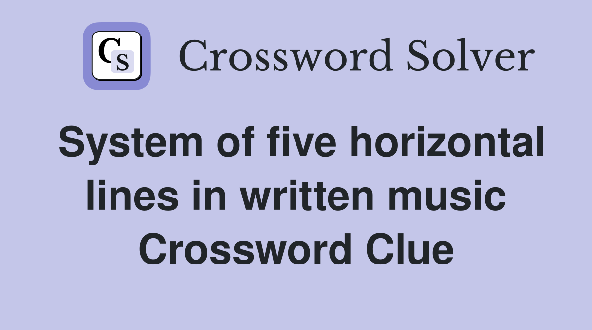 System of five horizontal lines in written music Crossword Clue