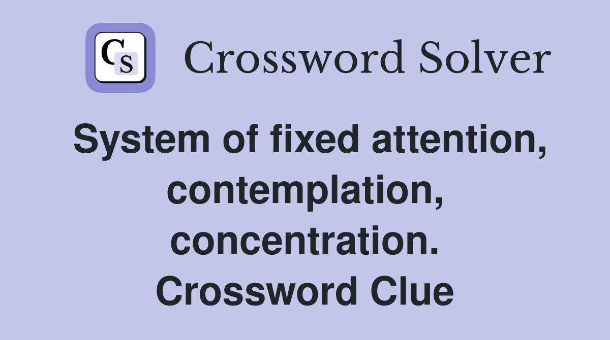 System of fixed attention, contemplation, concentration. Crossword Clue