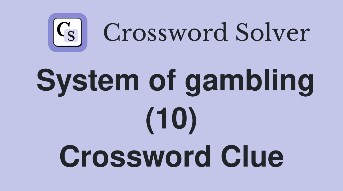 System of gambling (10) Crossword Clue