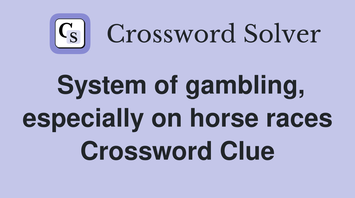 System of gambling, especially on horse races Crossword Clue