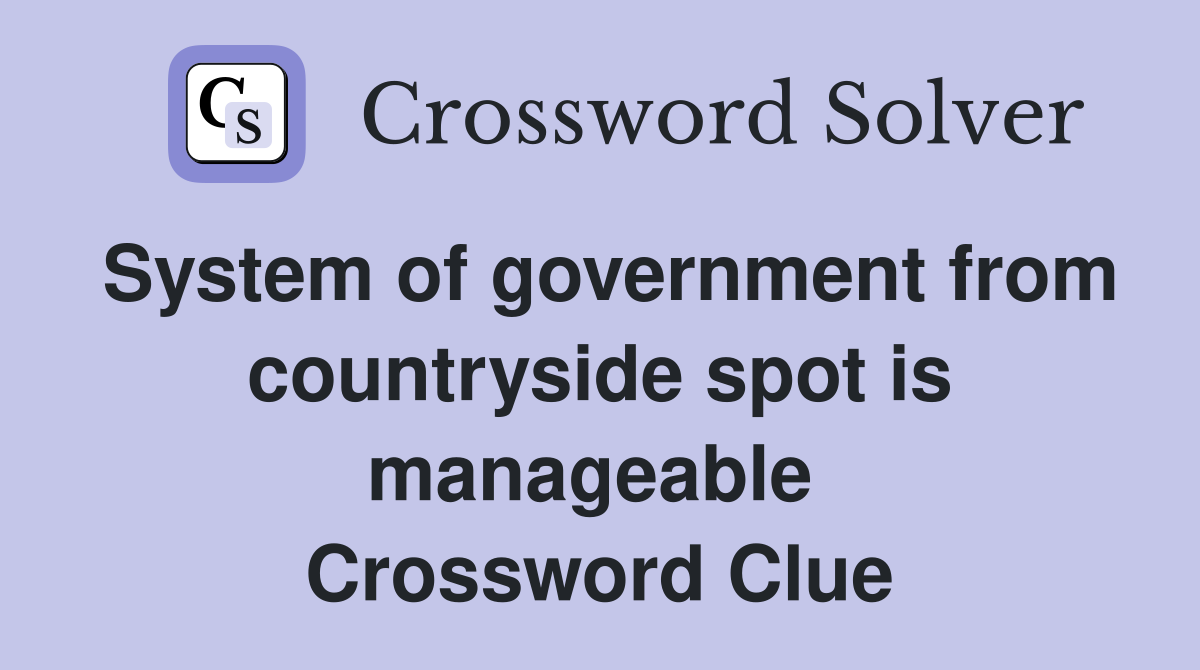 System of government from countryside spot is manageable  Crossword Clue