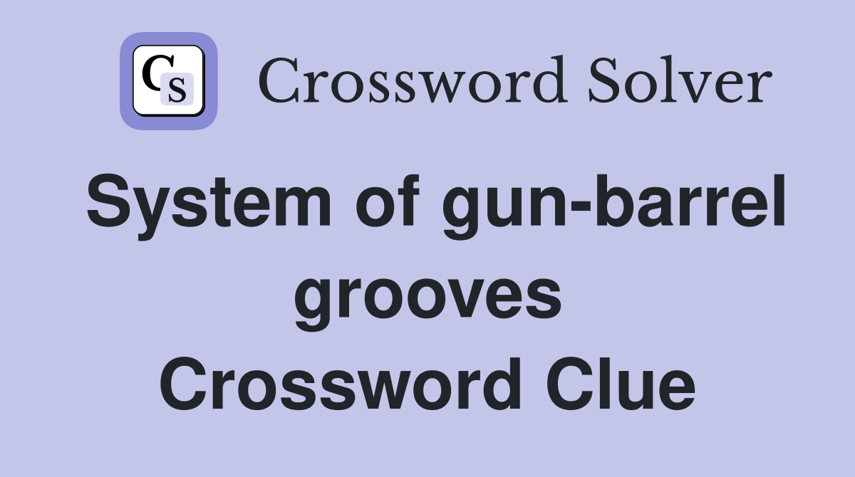 System of gun-barrel grooves Crossword Clue