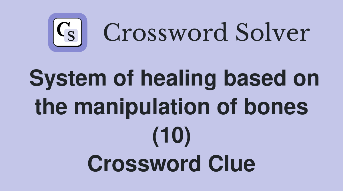 System of healing based on the manipulation of bones (10) Crossword Clue