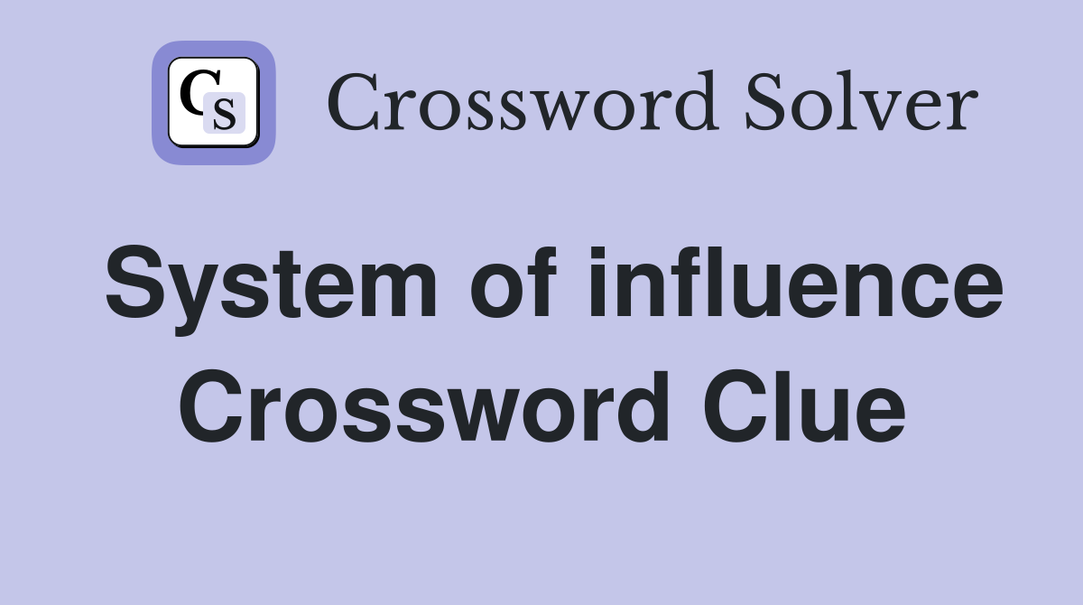 System of influence Crossword Clue