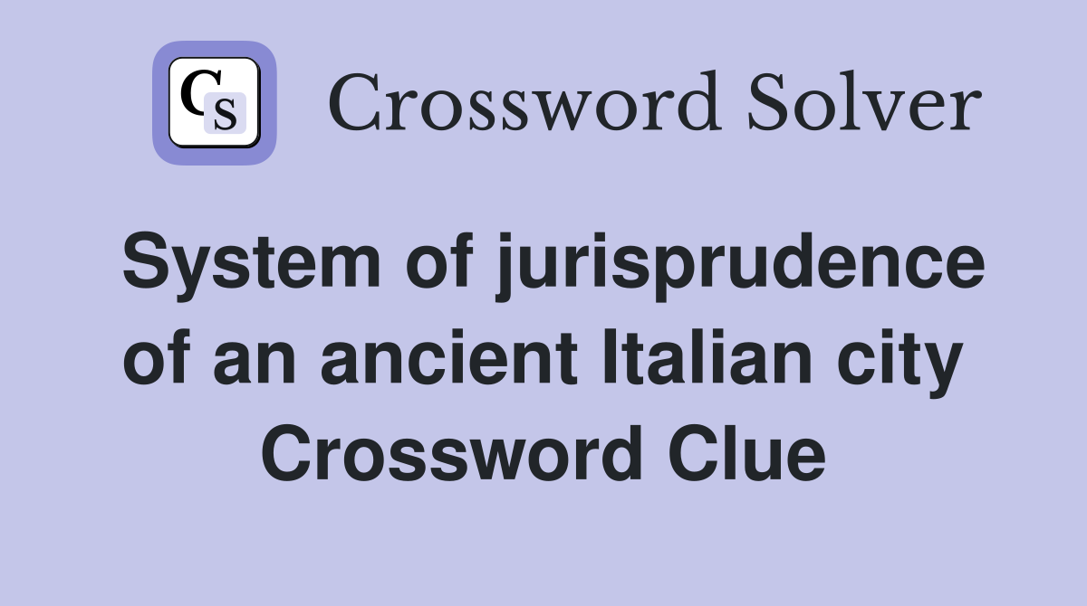 System of jurisprudence of an ancient Italian city Crossword Clue