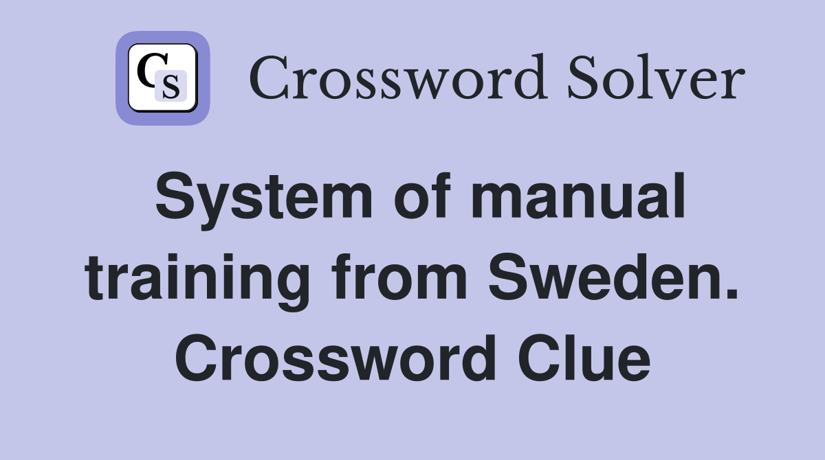 System of manual training from Sweden. Crossword Clue