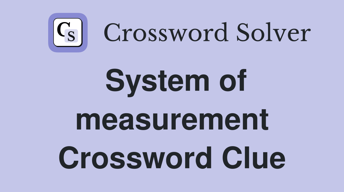 System of measurement Crossword Clue