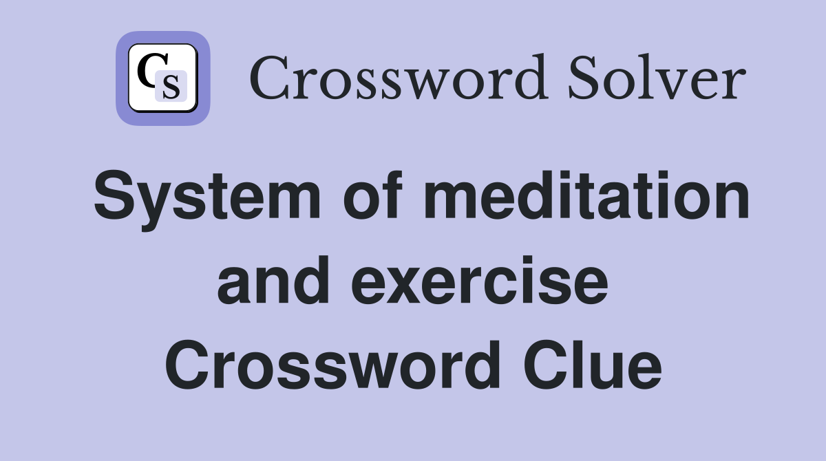 System of meditation and exercise Crossword Clue