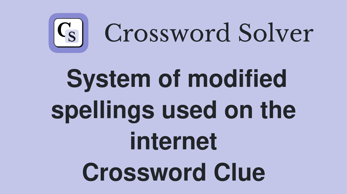 System of modified spellings used on the internet Crossword Clue