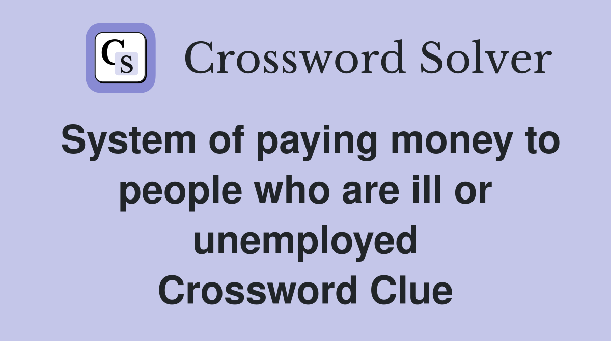 System of paying money to people who are ill or unemployed Crossword Clue