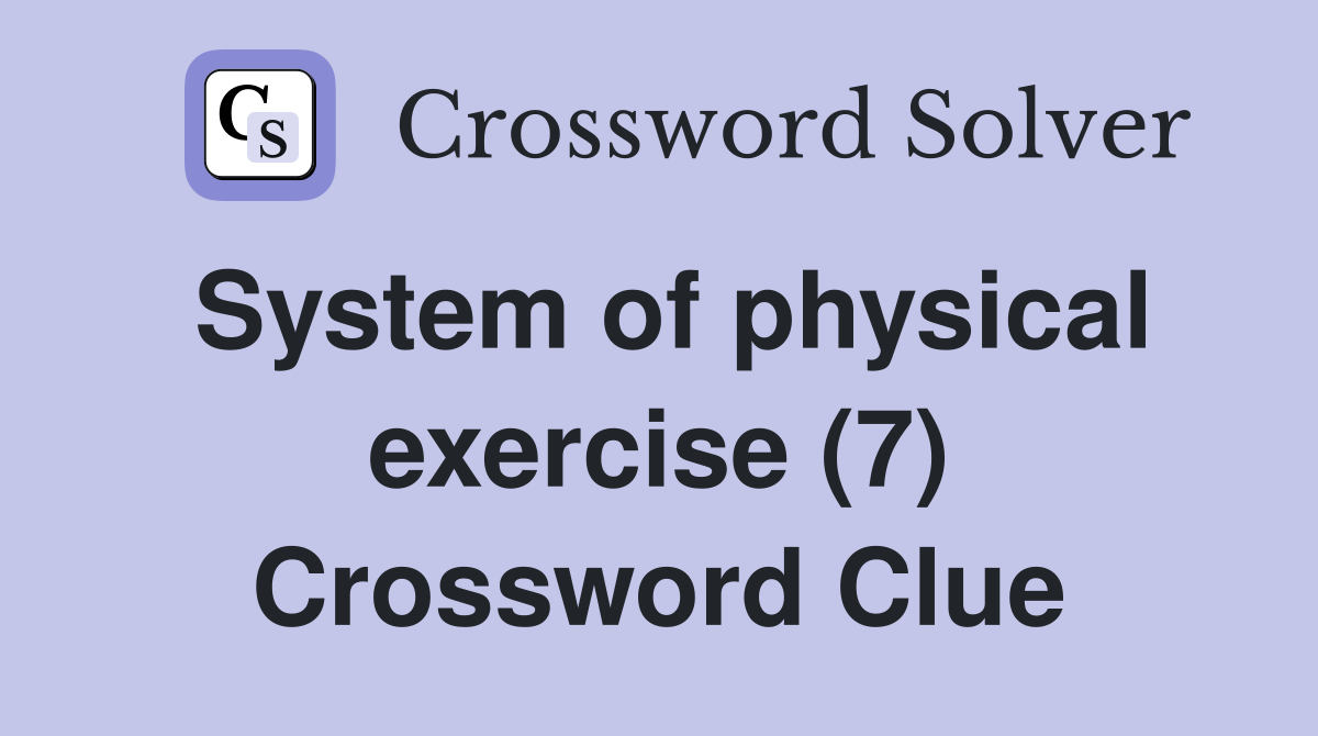 System of physical exercise (7) Crossword Clue