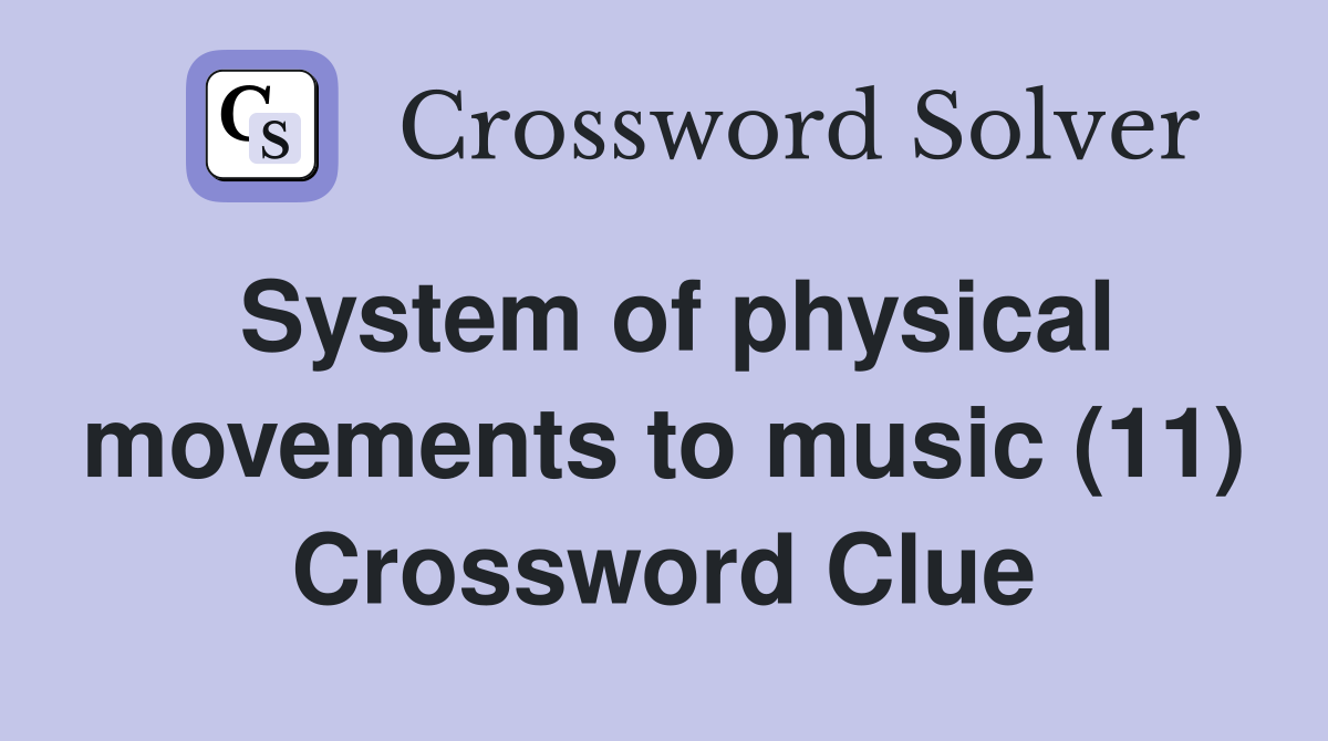 System of physical movements to music (11) Crossword Clue